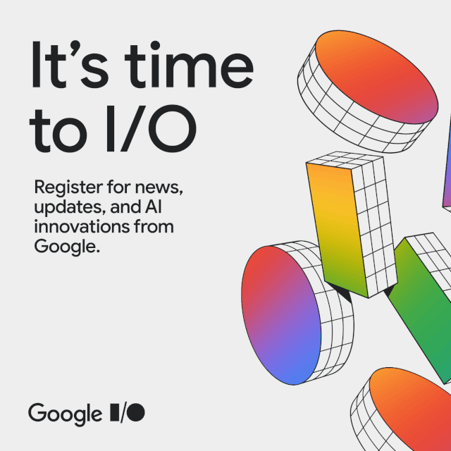 Animated graphic featuring colorful geometric shapes rotating and the text 'It's time to I/O. Register for news, updates, and AI innovations from Google.' The Google I/O logo appears in black on the bottom left corner.