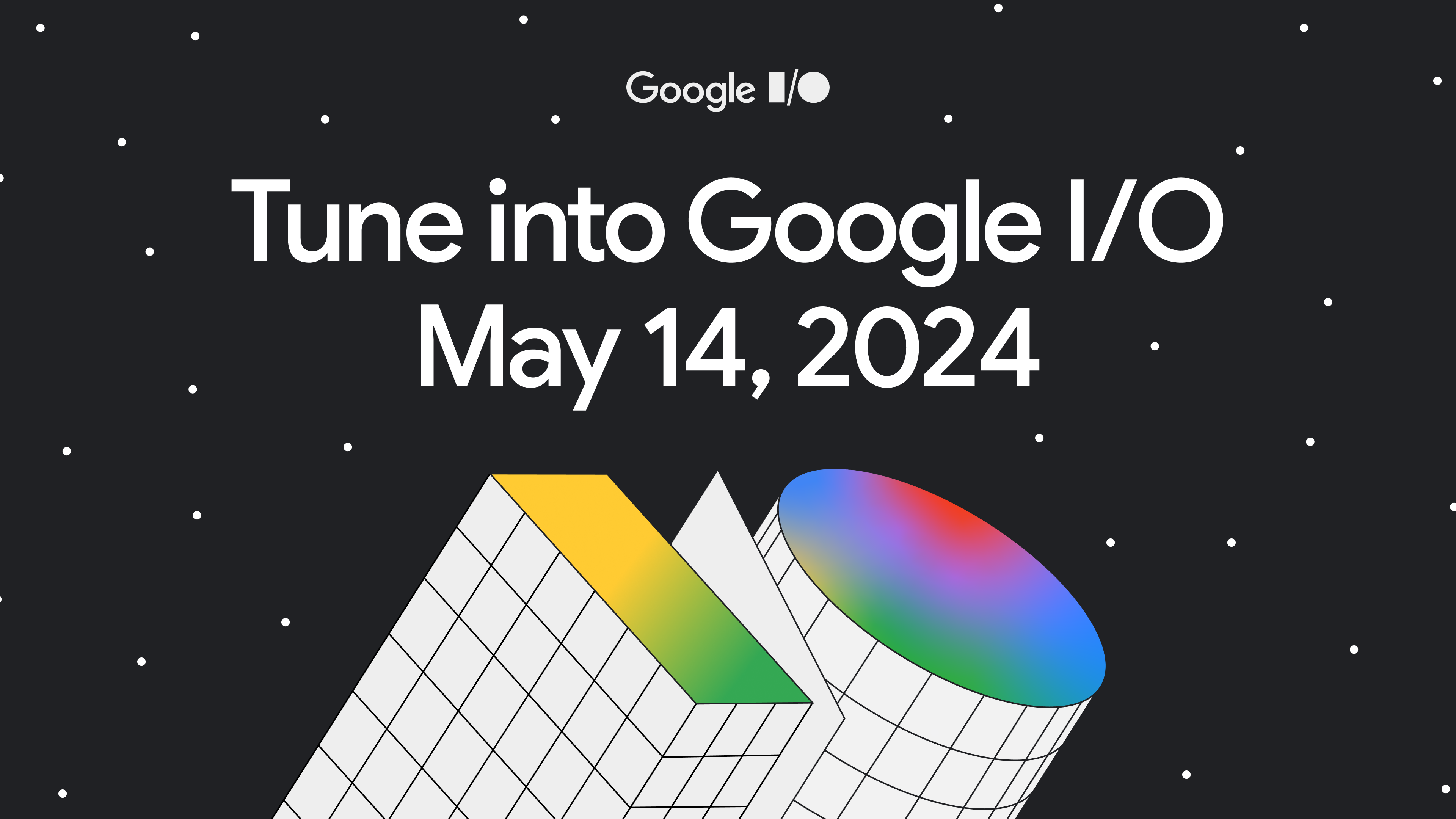 A black background illustration with geometric abstract colorful figures. The banner includes the text: 'Tune into Google I/O. May 14, 2024'
