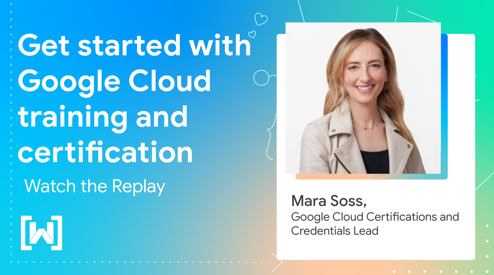 A banner with the text 'Get started with Google Cloud training and certification' Watch the replay and a photo of Mara Soss, a caucasian woman with blonde, long hair, smiling.