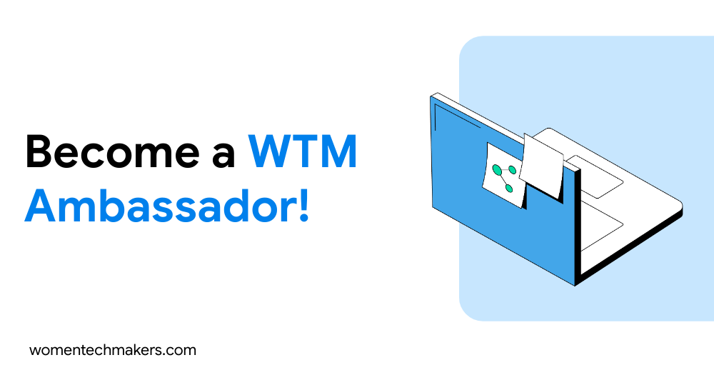 Banner announcing the applications for the Women Techmakers Ambassador applications. The banner features an illustrated laptop on top of a light blue background on the right and the text 'Become a WTM Ambassador!' on the right.