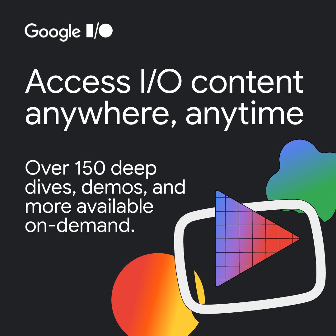Black banner with 'Access I/O content anywhere, anytime' in white. Colorful geometric shapes in the I/O 2024 gradient highlight the message. Below, it reads 'Over 150 deep dives, demos, and more available on-demand.'