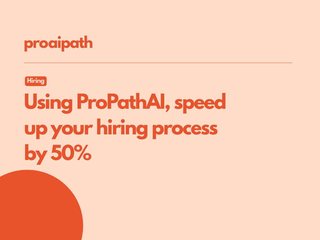 Use ProPathAI to speed up your hiring process by 50%