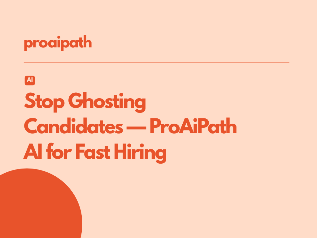 Stop Ghosting Candidates: How ProAiPath's AI Enables Fast, Personalised Hiring