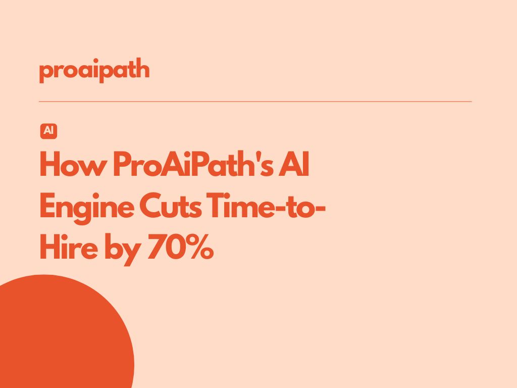 How ProAiPath Enables a Talent Acquisition AI Engine to Reduce the Time-to-Hire by 70%