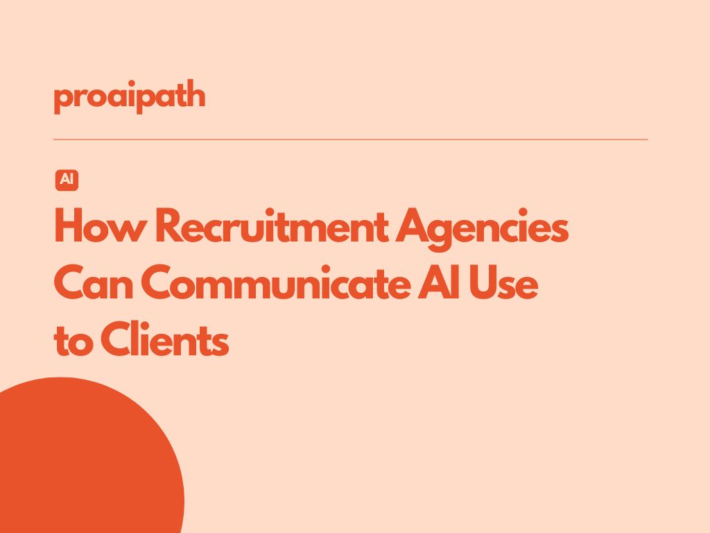 How Can Recruitment Agencies Communicate AI Use to Clients Transparently?