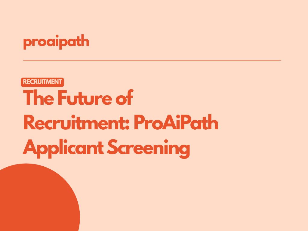 The Future Of Recruitment: Automated applicant screening with ProAiPath