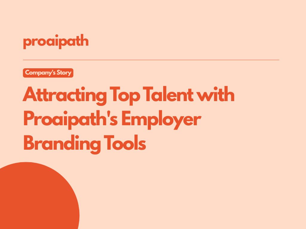 Your Company's Story, Your Way: Attracting Top Talent with Proaipath's Employer Branding Tools
