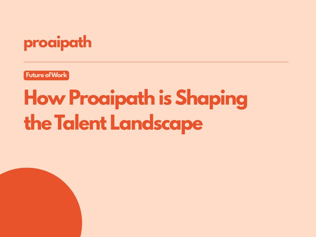 The Future of Work is Here: How Proaipath is Shaping the Talent Landscape