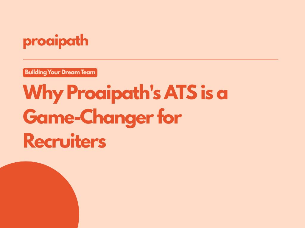 Building Your Dream Team: Why Proaipath's ATS is a Game-Changer for Recruiters