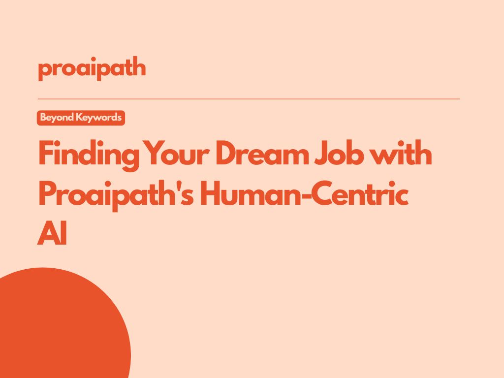 Beyond Keywords: Finding Your Dream Job with Proaipath's Human-Centric AI