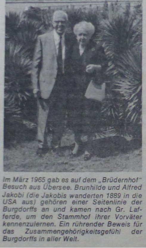 In March 1965, there was a visit from overseas at the „Brüdernhof”. Brunhilde and Alfred Jakobi (the Jakobis emigrated to the USA in 1889) belong to a collateral line of the Burgdorffs and came to Gr. Lafferde to get to know the ancestral farm of their forefathers. A touching proof of Burgdorff’s sense of belonging all over the world.