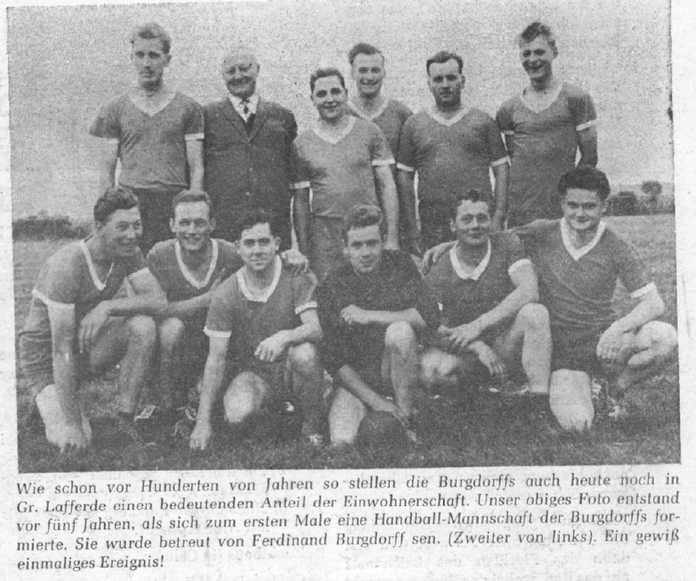 As was the case hundreds of years ago, the Burgdorffs still make up a significant proportion of the population of Gr. Lafferde today. The photo above was taken five years ago, when a Burgdorff handball team was formed for the first time. It was coached by Ferdinand Burgdorff senior (second from left). Certainly a unique event!