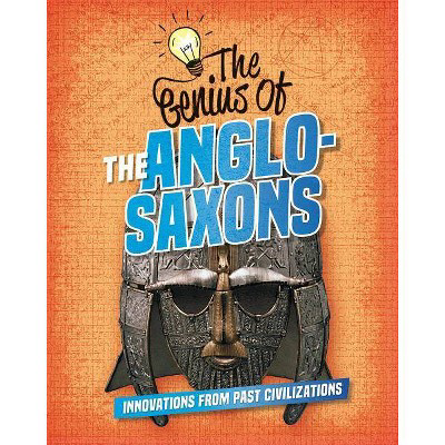  The Genius of the Anglo Saxons (Genius of the Ancients) by Izzi Howell (Paperback)