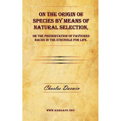  On the Origin of Species by Means of Natural Selection, or the Preservation of Favoured Races in th