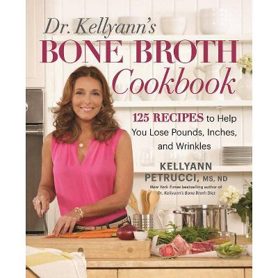  Dr. Kellyann's Bone Broth Cookbook  by Kellyann Petrucci (Hardcover)