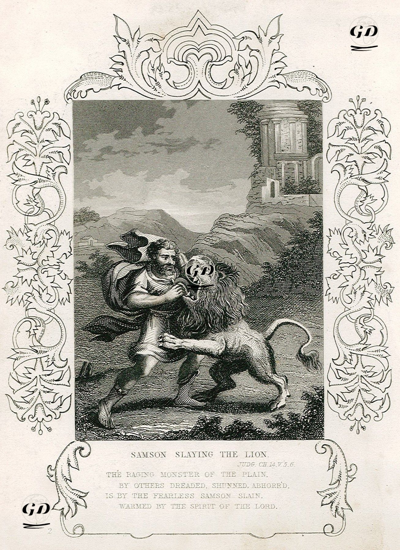 Samson Slaying The Lion, Judg. Ch. 14. V. 5.6.-The Raging Monster Of The Plain By Others Dreaded Shunned Abhorr'd is 
By The Fearless Samson Slain Warmed By The Spirit Of The Lord -  - 1830's