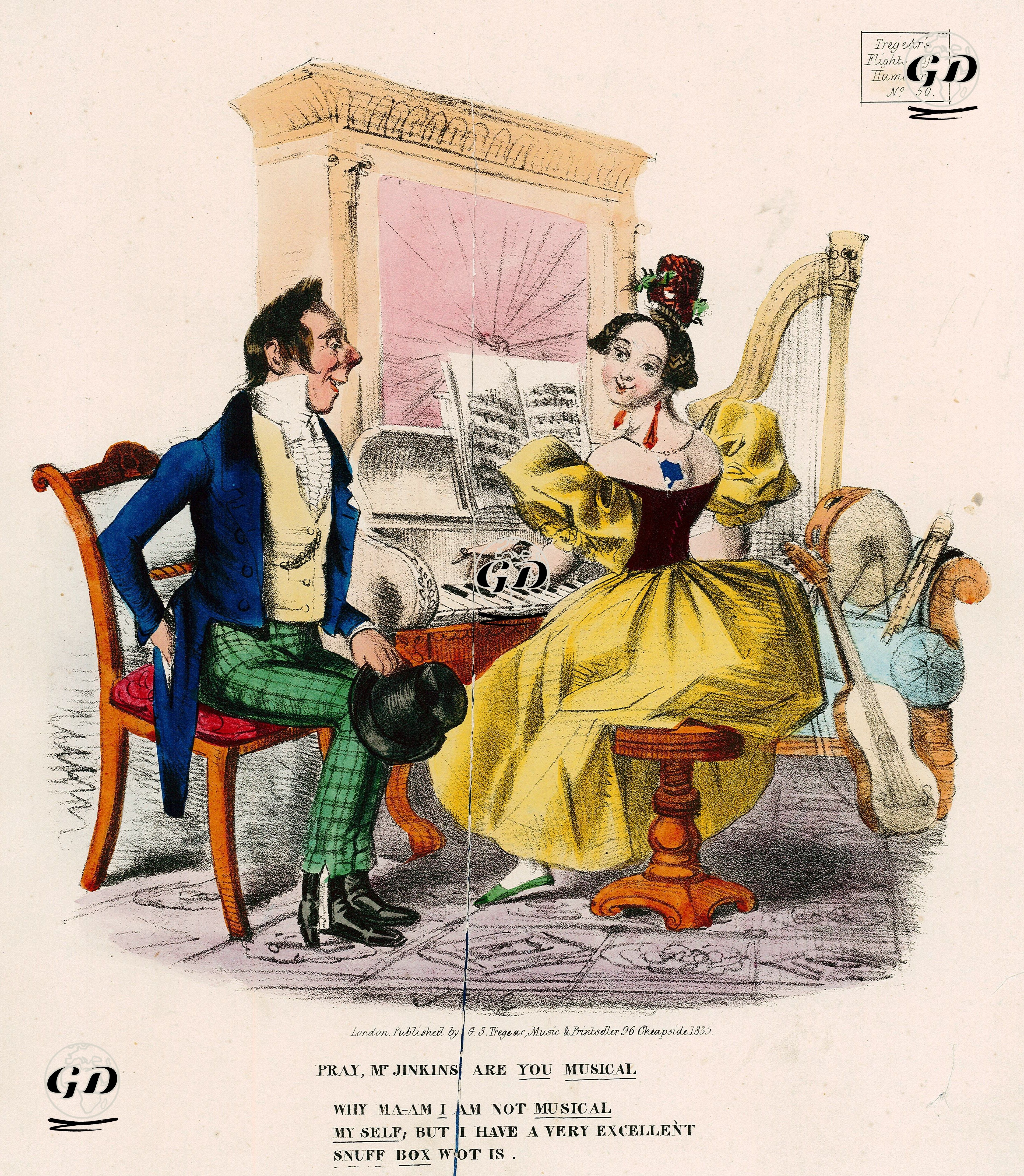 Tregears Flights of Humor No. 50. "Pray; Mr Jinkins Are You Musical;/ Why Ma-am I Am Not Musical Myself But I Have A Very Excellent Snuff Box Wot is." -  - 1835
