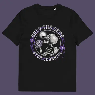 Only The Dead Stop Learning - Counterculture T-Shirt