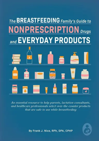 The Breastfeeding Family's Guide to Nonprescription Drugs and Everyday Products