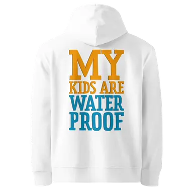 Organic Hoodie My Kids Are Waterproof