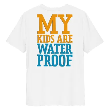 Organic Cotton T-Shirt My Kids Are Waterproof