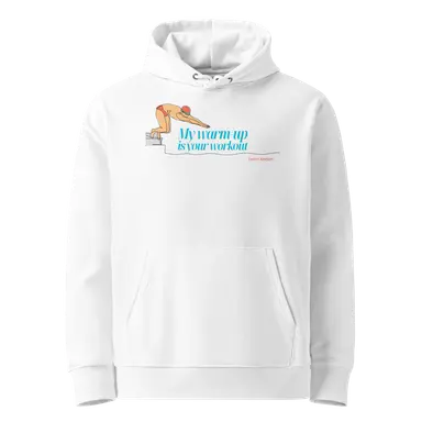 Organic Hoodie My Warm-Up Is Your Workout