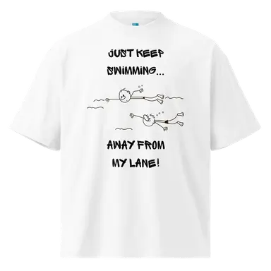 Organic Oversized T-shirt Just Keep Swimming Away from My Lane