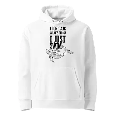 Organic Hoodie I Don't Ask I Just Swim