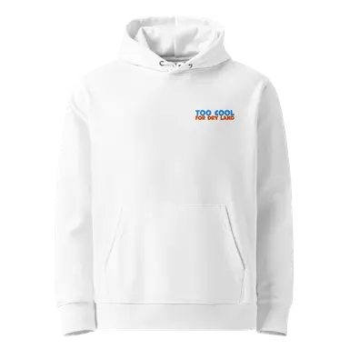 Organic Hoodie Too Cool for Dry Land Embroidered