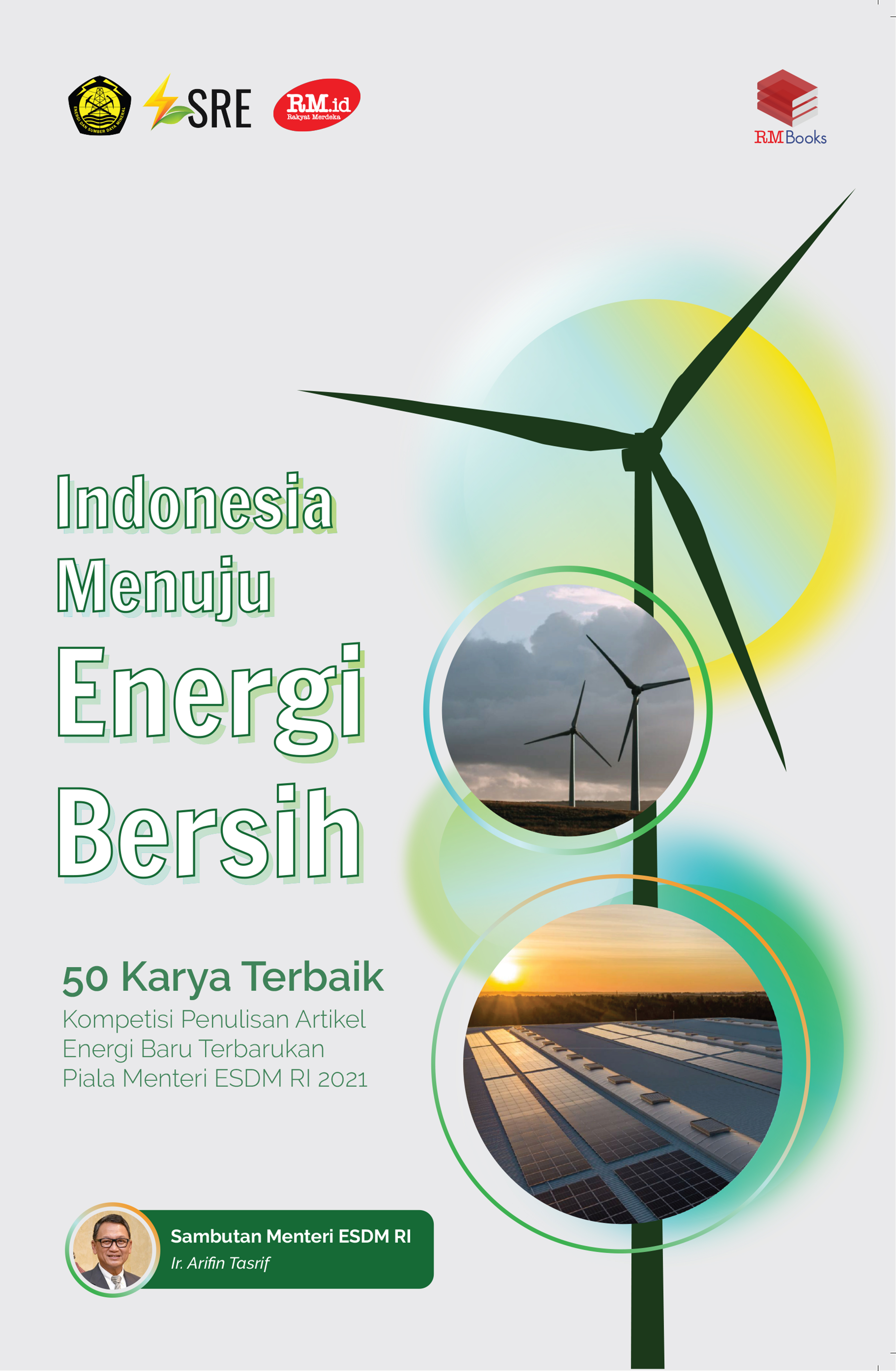 Indonesia Menuju Energi Bersih: 50 Karya Terbaik Kompetisi Penulisan Artikel Energi Baru Terbarukan Piala Menteri ESDM RI 2021 