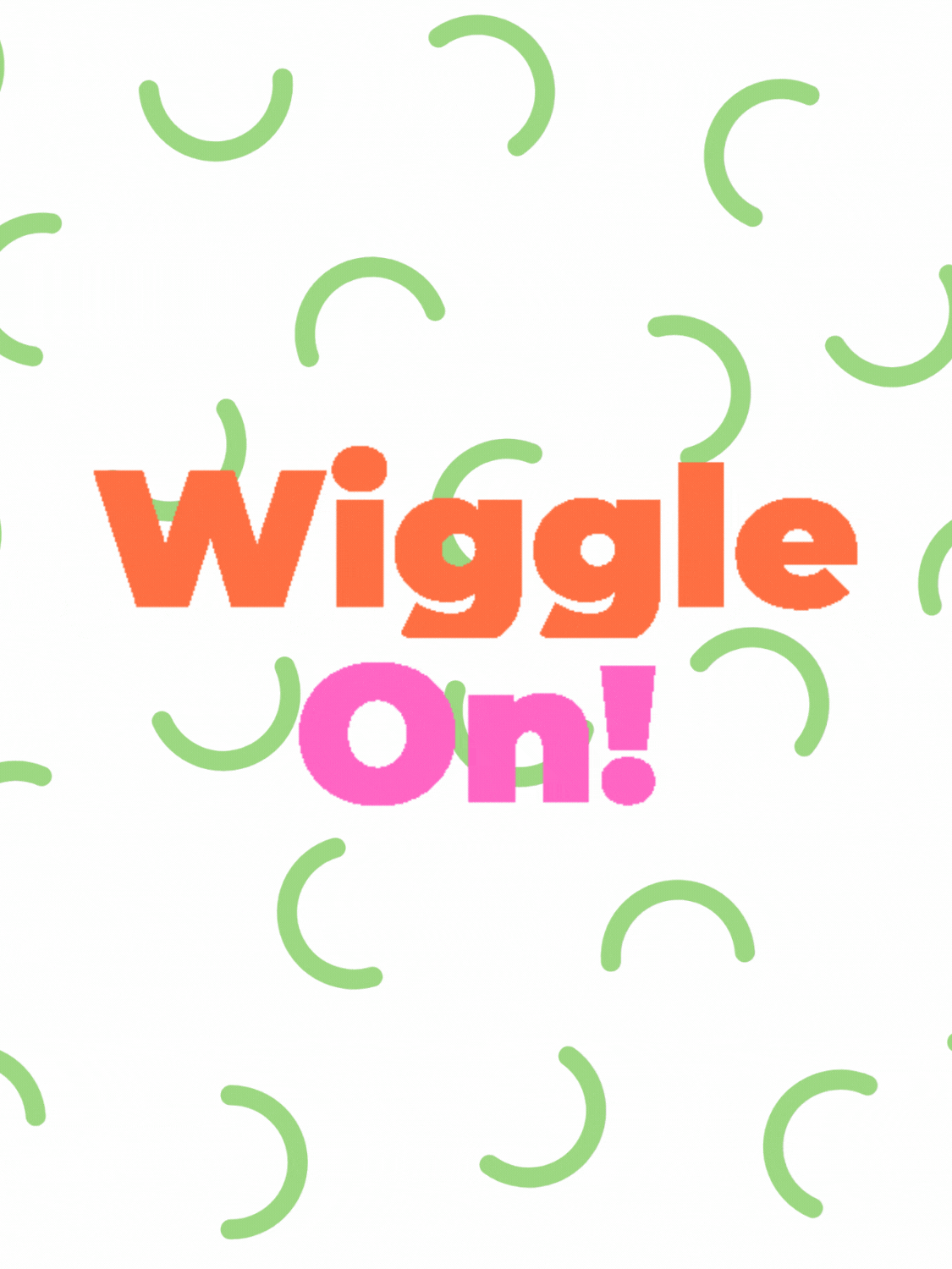Wiggle On!