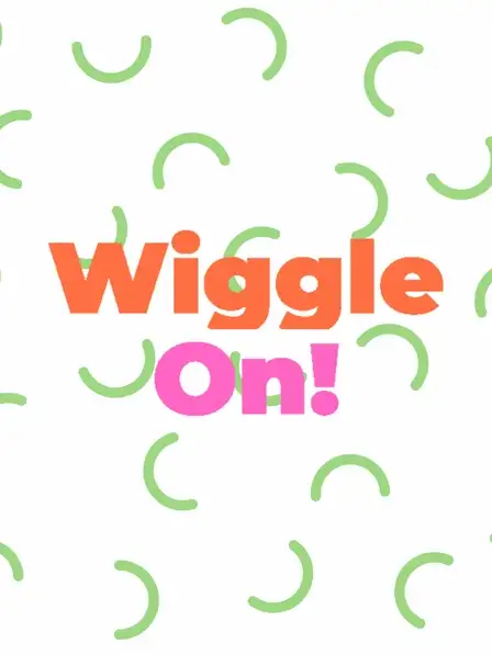 Wiggle On!