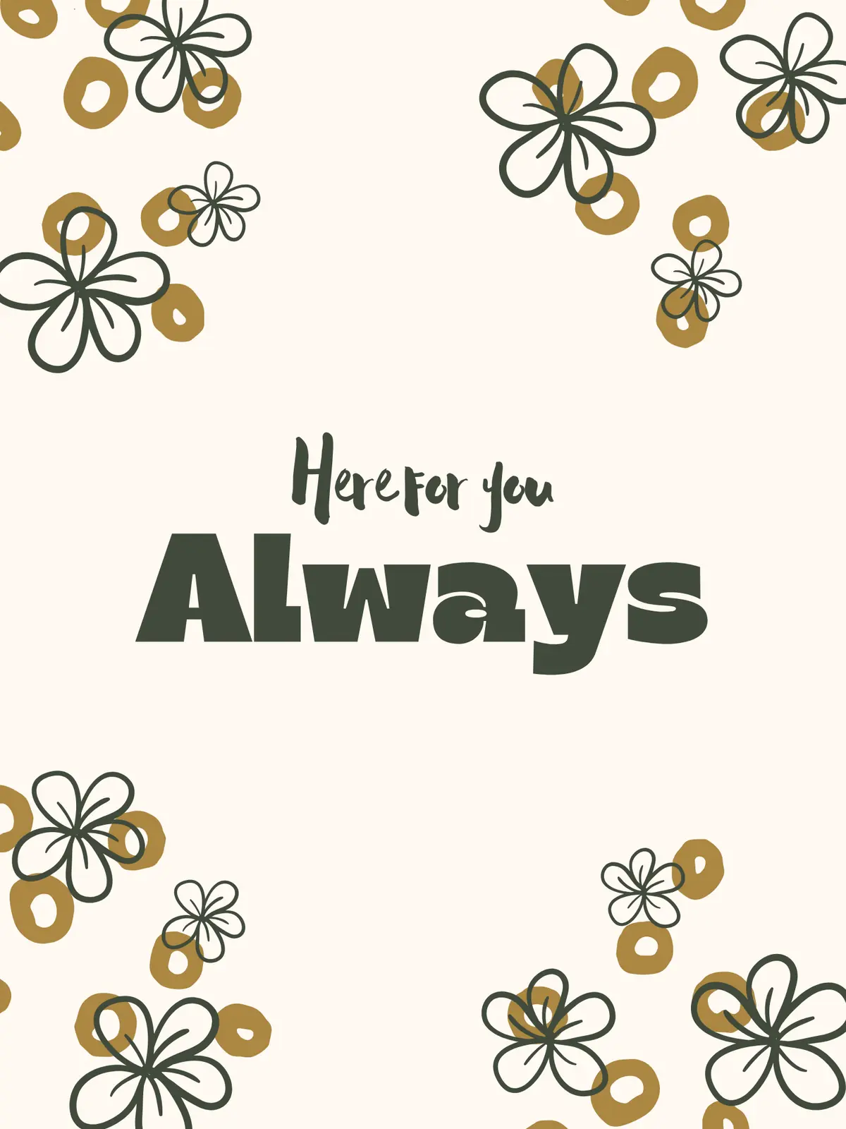 Floral thinking of you card featuring dark green outlined flowers with gold centers, beige background, text "Here for you" and "Always" in green font.