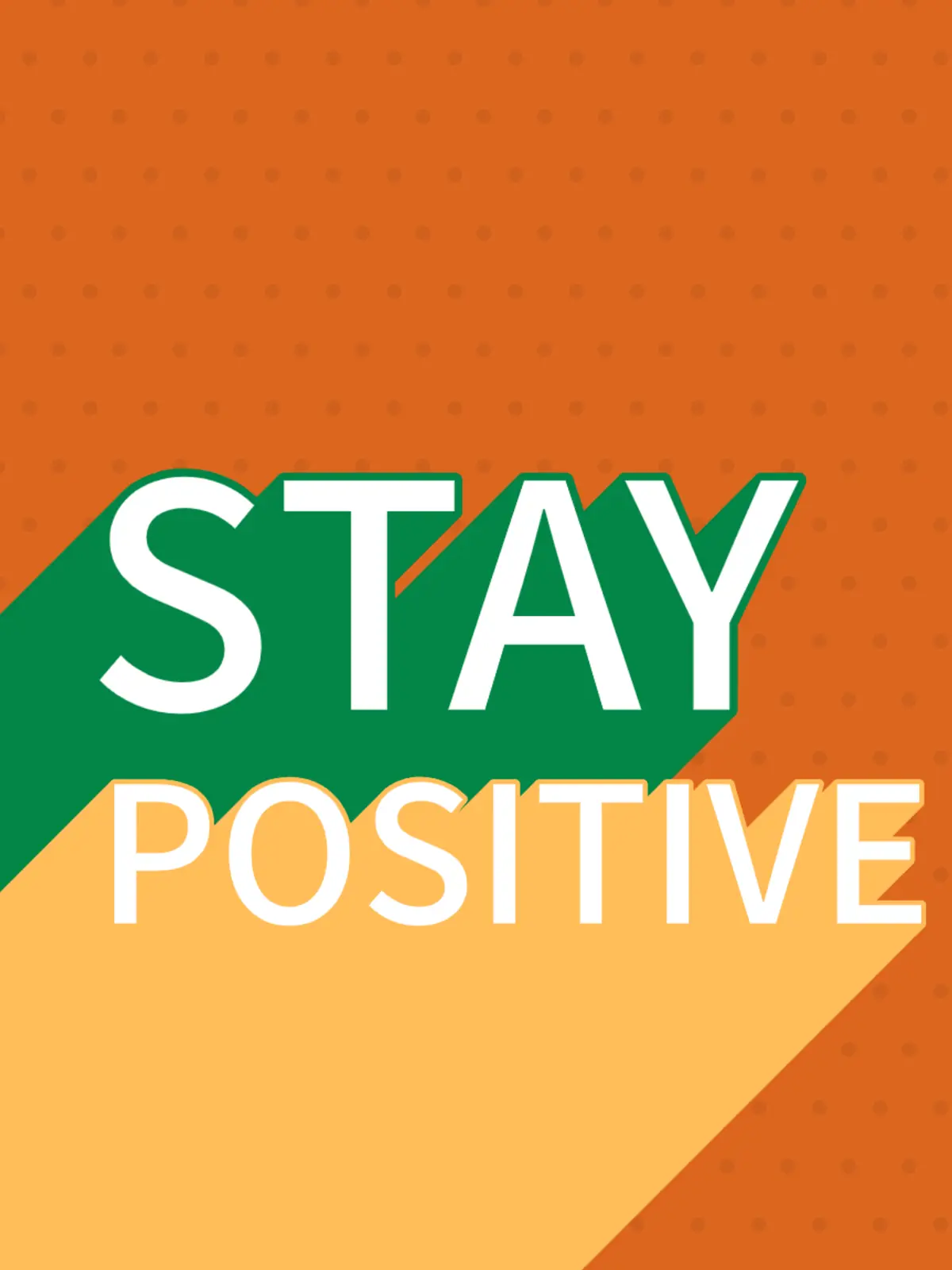 Modern encouragement card with stacked words 'STAY' and 'POSITIVE' in white font with a green drop shadow, set against a vibrant orange dotted background.
