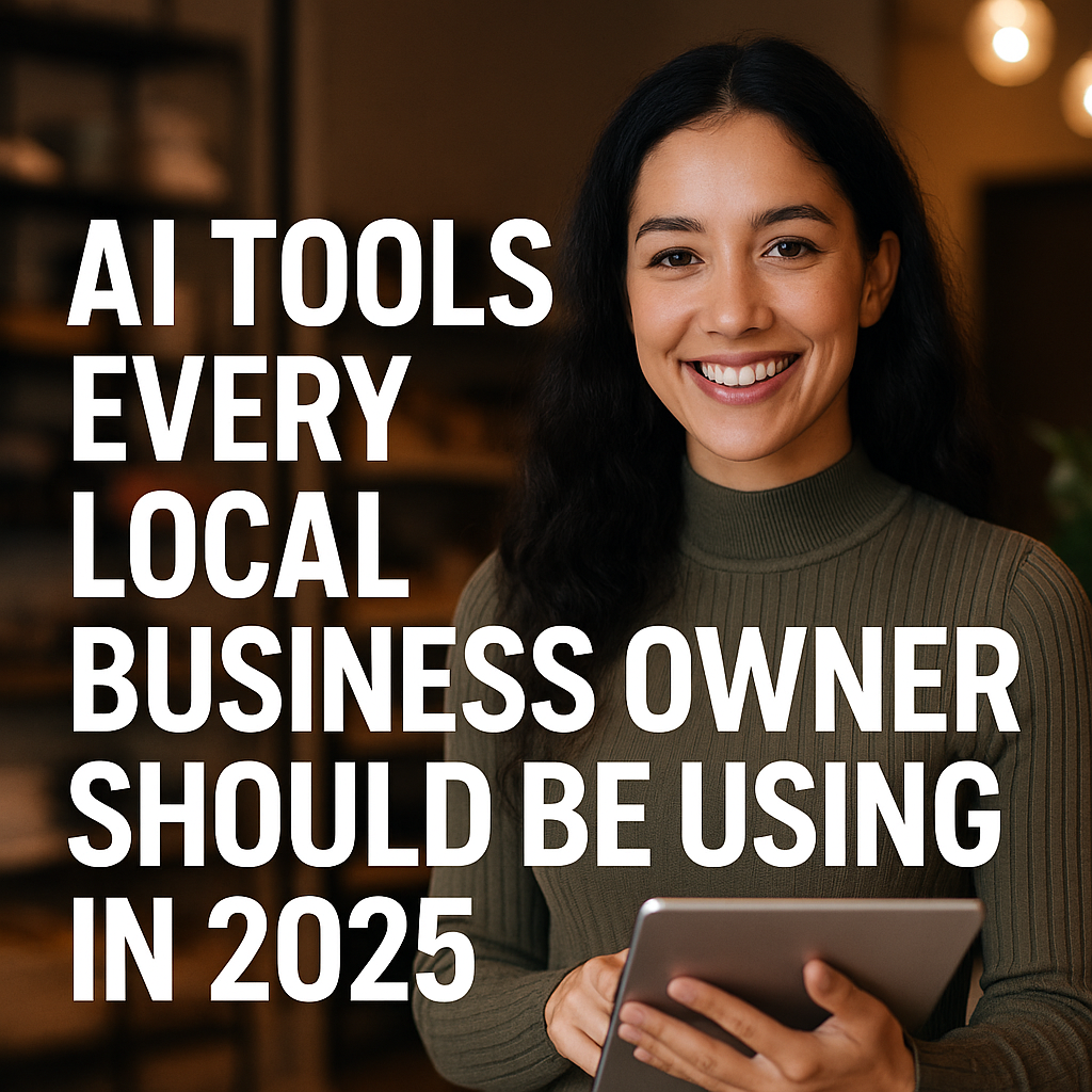 AI Tools Every Local Business Owner Should Be Using in 2025