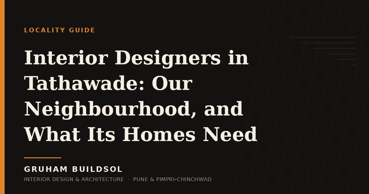 Interior Designers in Tathawade: Our Neighbourhood, and What Its Homes Need