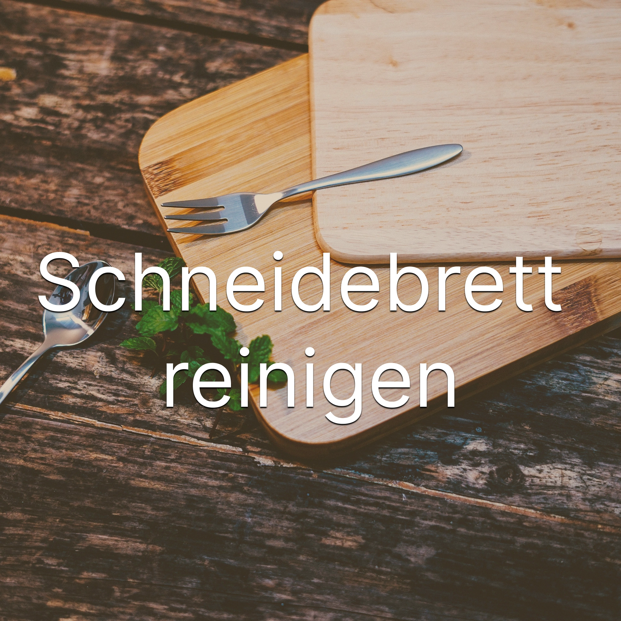 Holzschneidebrett pflegen