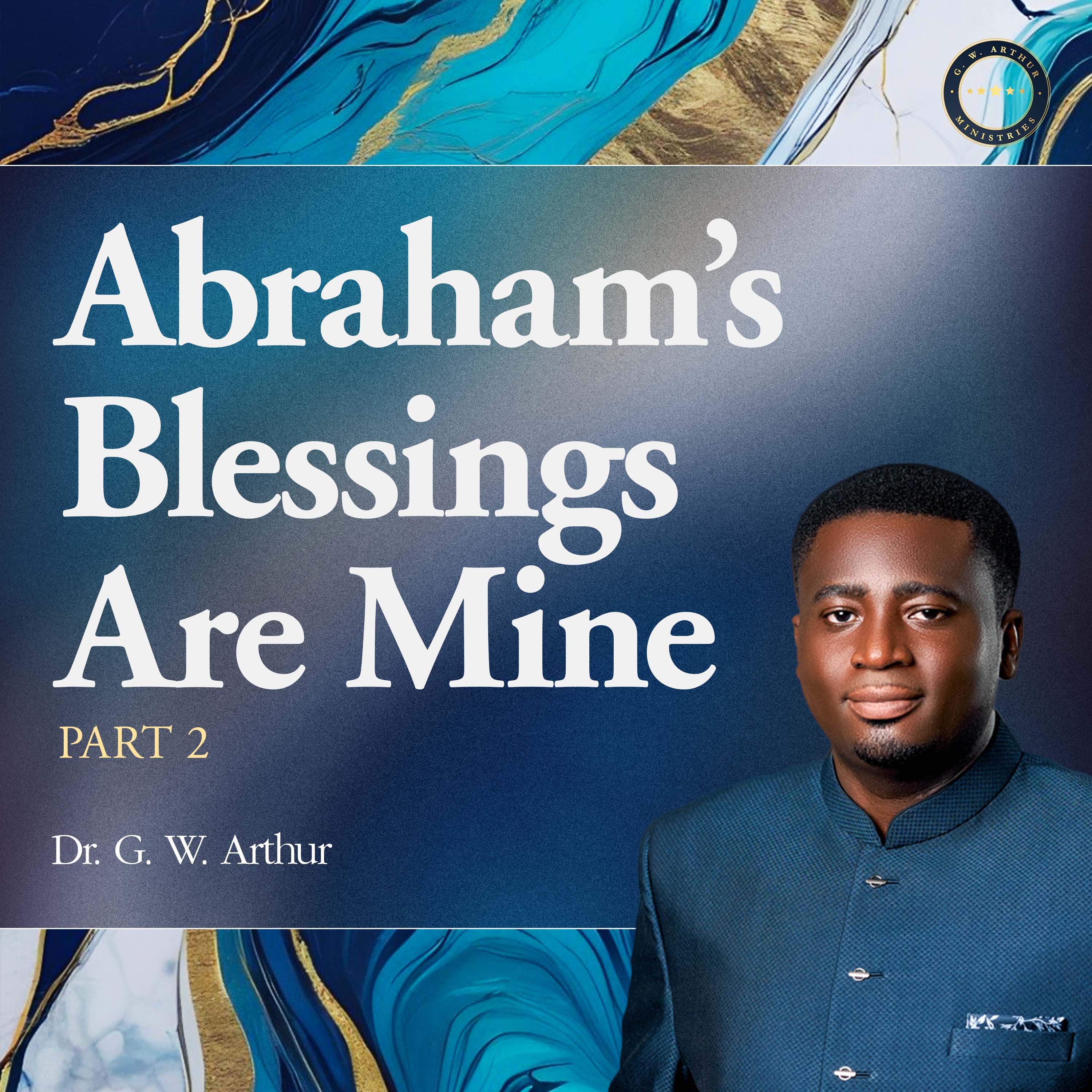 ABRAHAM'S BLESSINGS ARE MINE PART 2