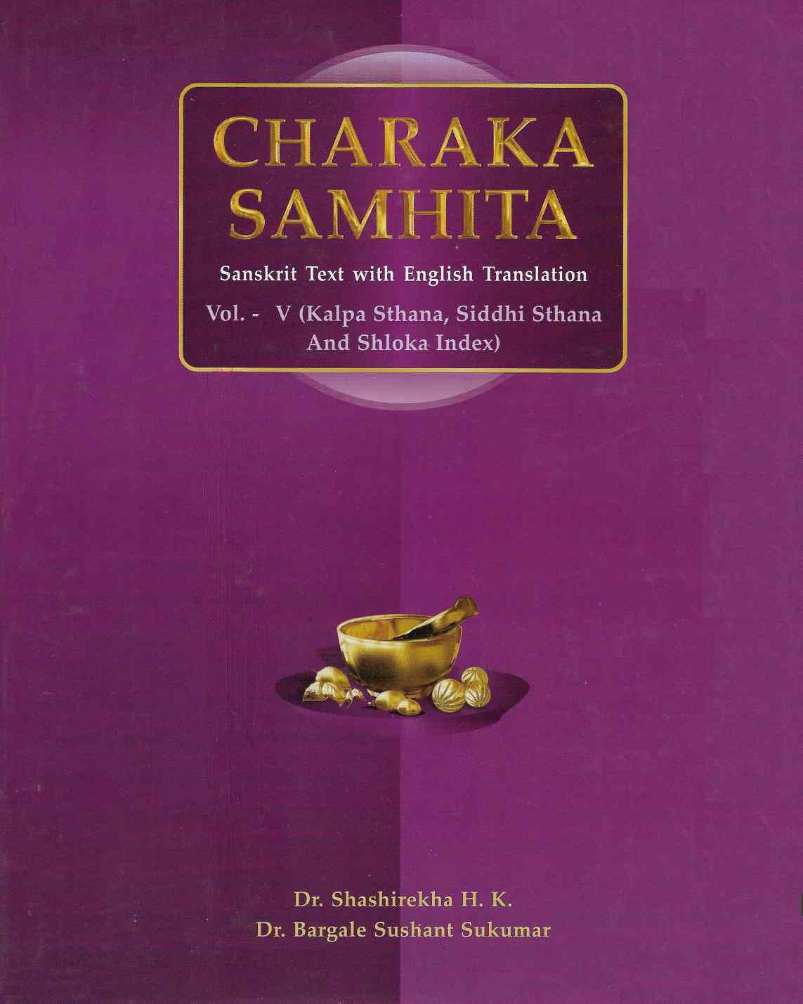 Charaka Samhita Vol. V ( Kalpa Sthana, Siddhi Sthana And Shloka Index)
