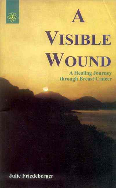 A Visible Wound: A Healing Journey Through Breast Cancer
