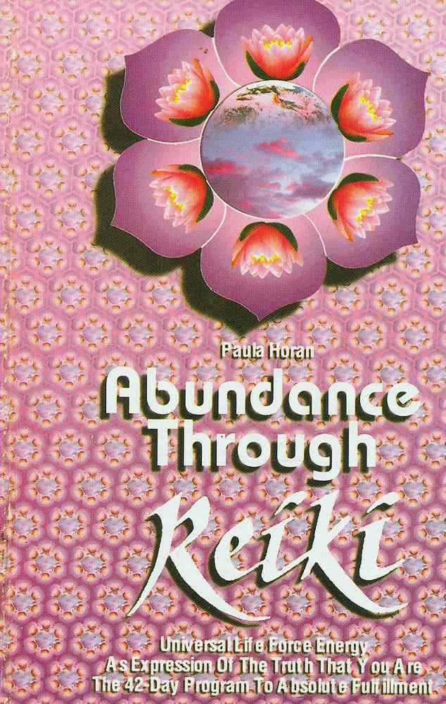 Abundance Through Reiki: Universal Life Force Energy As Expression Of The Truth That You Are The 42-Day Program To Absolute Fulfillment