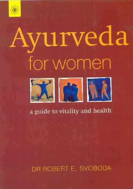 Ayurveda For Women: A Guide To Vitality And Health
