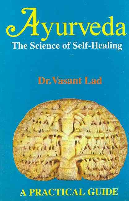 Ayurveda: The Science Of Self Healing: A Practical Guide