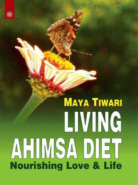 Living Ahimsa Diet: Nourishing Love And Life