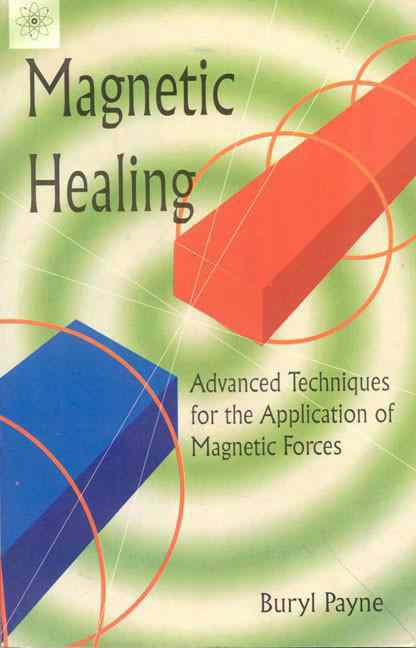 Magnetic Healing: Advanced Techniques For The Application Of Magnetic Forces