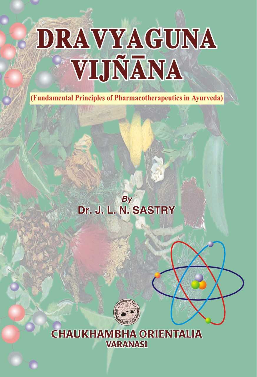 Dravyaguna Vijnana: Fundamental Principles Of Pharmacotherapeutics In Ayurveda Complete
