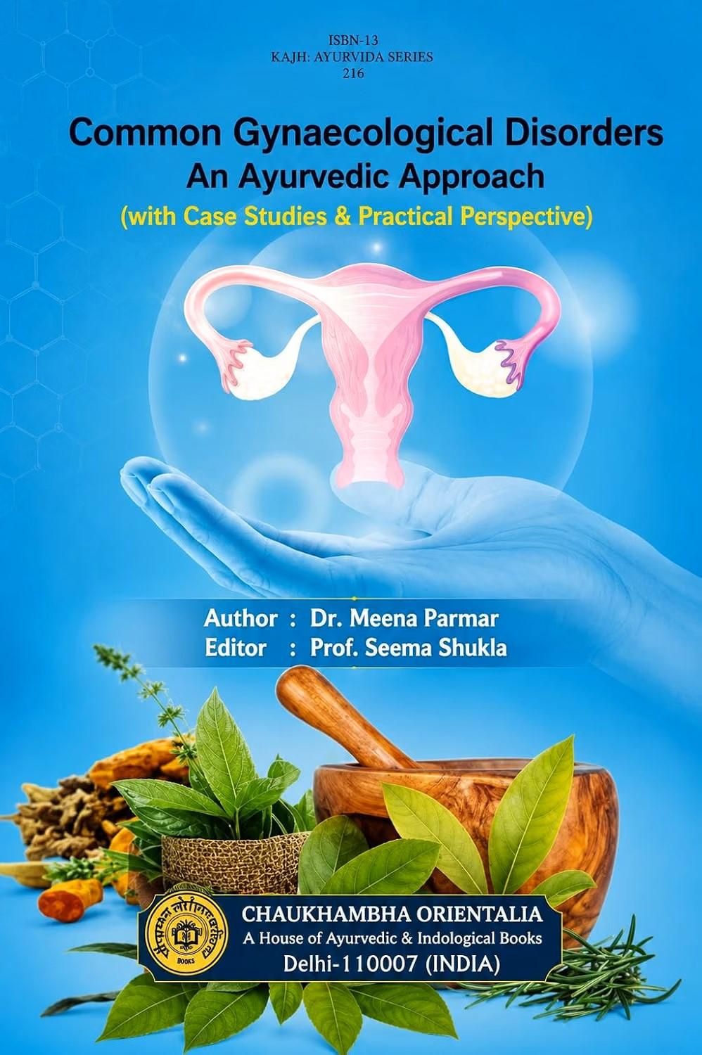 Common Gynaecological Disorder An Ayurvedic Approach (with Case Studies & Practical Perspective)