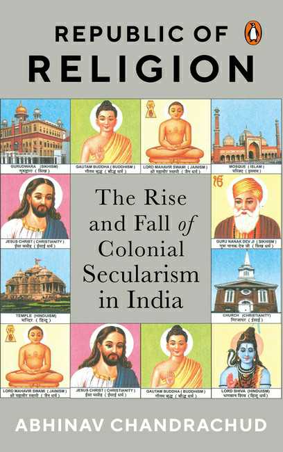 Republic Of Religion:The Rise And Fall Of Colonial Secularism In India