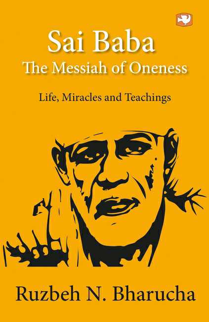 Sai Baba: The Messiah Of Oneness
Life, Miracles And Teachings