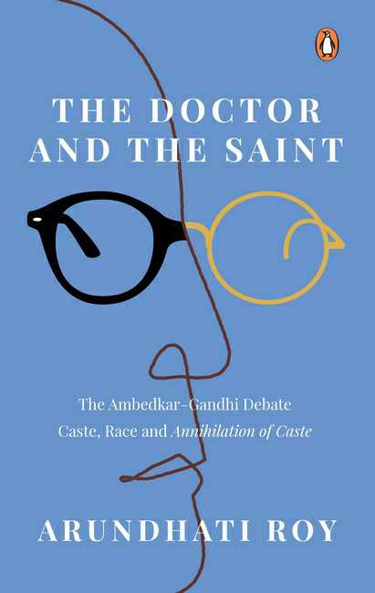 The Doctor And The Saint
The Ambedkar–Gandhi Debate: Caste, Race, And Annihilation Of Caste
